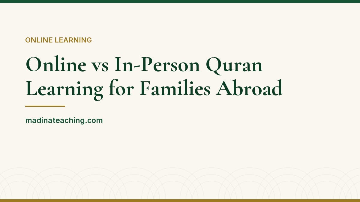 Article header: Online versus in-person Quran learning for families abroad